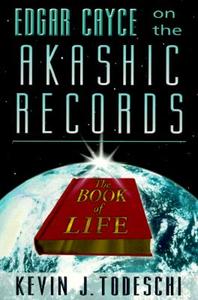 Edgar Cayce on the Akashic Records, the Book of Life di Kevin J. (Kevin J. Todeschi) Todeschi edito da ARE Press