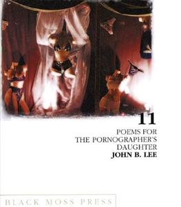 Poems for the Pornographer's Daughter di John B. Lee edito da Black Moss Press