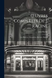 OEuvres Complètes De J. Racine: Les Plaideurs. Britannicus. Bérénice. Bajazet di Jean Racine edito da LEGARE STREET PR