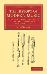 The History of Modern Music di John Hullah edito da Cambridge University Press
