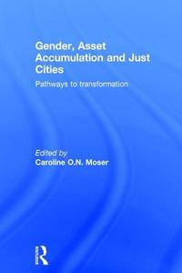 Gender, Asset Accumulation and Just Cities edito da Taylor & Francis Ltd