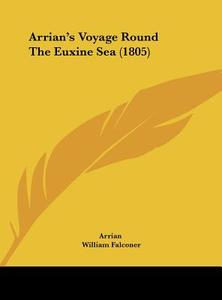 Arrian's Voyage Round the Euxine Sea (1805) di Flavius Arrianus, Arrian edito da Kessinger Publishing