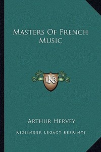 Masters of French Music di Arthur Hervey edito da Kessinger Publishing