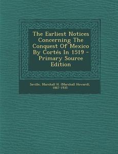 The Earliest Notices Concerning the Conquest of Mexico by Cortes in 1519 - Primary Source Edition edito da Nabu Press