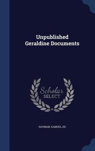 Unpublished Geraldine Documents di Samuel Hayman edito da Sagwan Press