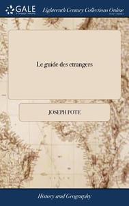 Le Guide Des Etrangers di Joseph Pote edito da Gale Ecco, Print Editions