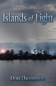 Islands of Light di Don Thompson edito da AUTHORHOUSE