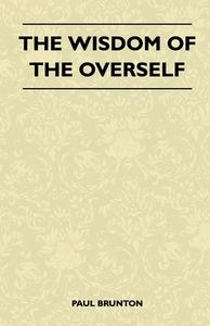 The Wisdom of the Overself di Paul Brunton edito da Vintage Cookery Books