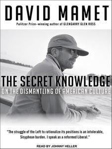 The Secret Knowledge: On the Dismantling of American Culture di David Mamet edito da Tantor Media Inc