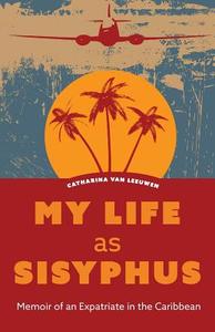 My Life as Sisyphus di Catharina van Leeuwen edito da FriesenPress