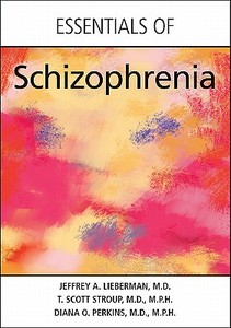 Essentials Of Schizophrenia di Jeffrey A. Lieberman, T. Scott Stroup, Diana O. Perkins edito da American Psychiatric Association Publishing