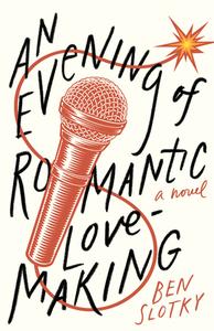An Evening of Romantic Lovemaking di Ben Slotky edito da DALKEY ARCHIVE PR