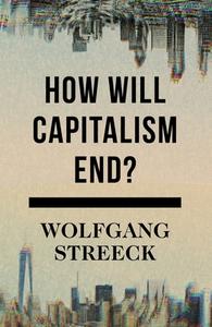 How Will Capitalism End? di Wolfgang Streeck edito da Verso Books