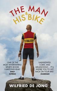 The Man and His Bike di Wilfried de Jong edito da Ebury Publishing