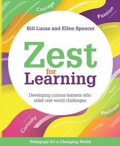 Zest for Learning: Developing Curious Learners Who Relish Real-World Challenges di Bill Lucas, Ellen Spencer edito da CROWN HOUSE PUB LTD