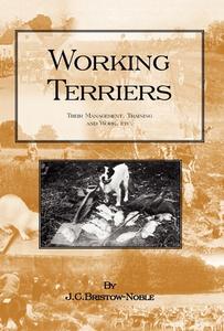 Working Terriers - Their Management, Training and Work, Etc. di J. C. Bristow-Noble edito da Read Country Book