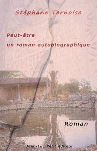 Peut-Etre Un Roman Autobiographique di Stephane Ternoise edito da Jean-Luc Petit Editeur