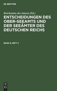 Entscheidungen des Ober-Seeamts und der Seeämter des Deutschen Reichs, Band 9, Heft 4, Entscheidungen des Ober-Seeamts und der Seeämter des Deutschen  edito da De Gruyter