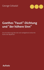 Goethes "Faust"-Dichtung und "der höhere Sinn" di George Cebadal edito da Books on Demand