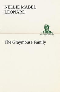 The Graymouse Family di Nellie Mabel Leonard edito da TREDITION CLASSICS