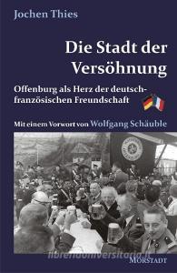 Die Stadt der Versöhnung di Jochen Thies edito da Morstadt, A.