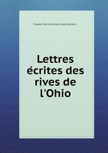 Lettres E Crites Des Rives De L'ohio di Claude-Franc Ois-Adrien Lezay-Marnezia edito da Book On Demand Ltd.