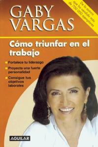 Camo Triunfar En El Trabajo di Gaby Vargas edito da AGUILAR