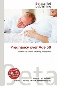 Pregnancy Over Age 50 edito da Betascript Publishing