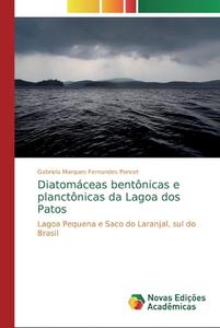 Diatomaceas Bentonicas E Planctonicas Da Lagoa Dos Patos di Gabriela Marques Fernandes Poncet edito da Novas Edicoes Academicas