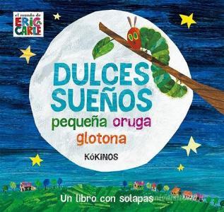 Dulces sueños pequeña oruga glotona di Eric Carle, Gabriela Keselman edito da Editorial Kókinos