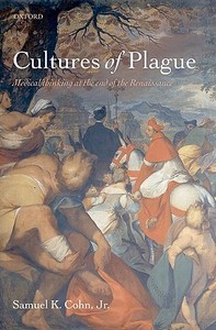 Cultures of Plague: Medical Thinking at the End of the Renaissance di Samuel K. Cohn Jr edito da OXFORD UNIV PR