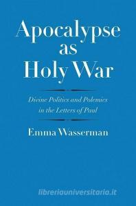 Apocalypse as Holy War di Emma Wasserman edito da Yale University Press