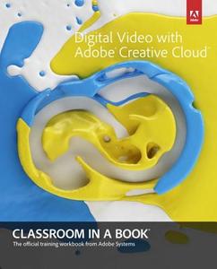 Digital Video With Adobe Creative Cloud Classroom In A Book di Adobe Creative Team edito da Pearson Education (us)