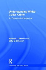 Understanding White-Collar Crime: An Opportunity Perspective di Michael L. Benson, Sally S. Simpson edito da ROUTLEDGE