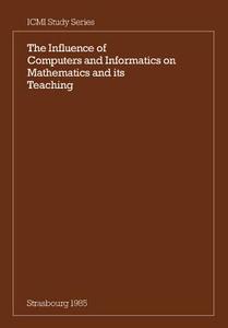 The Influence Of Computers And Informatics On Mathematics And Its Teaching edito da Cambridge University Press