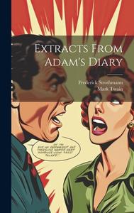 Extracts From Adam's Diary di Mark Twain, Frederick Strothmann edito da LEGARE STREET PR