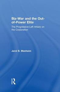 Biz-war And The Out-of-power Elite di Jarol B. Manheim edito da Taylor & Francis Ltd