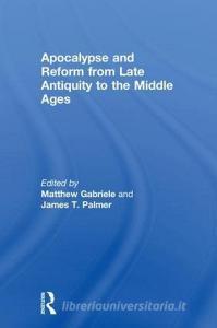 Apocalypse and Reform from Late Antiquity to the Middle Ages edito da Taylor & Francis Ltd
