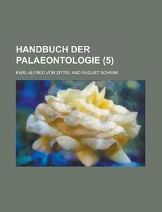 Handbuch Der Palaeontologie (5 ) di United States Congress Joint, Karl Alfred Von Zittel edito da Rarebooksclub.com