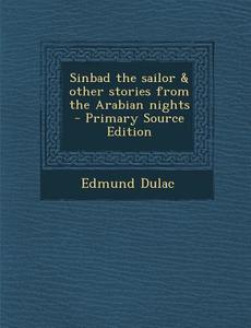 Sinbad the Sailor & Other Stories from the Arabian Nights di Edmund Dulac edito da Nabu Press
