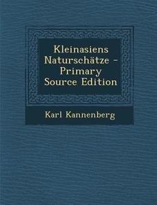 Kleinasiens Naturschatze di Karl Kannenberg edito da Nabu Press