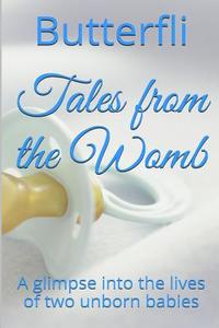 Tales from the Womb di Butterfli edito da Lulu.com