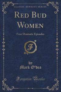 Red Bud Women di Mark O'Dea edito da Forgotten Books