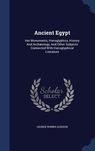 Ancient Egypt di George Robins Gliddon edito da Sagwan Press