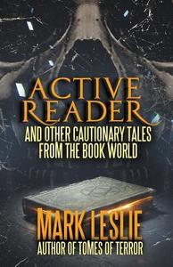 Active Reader: And Other Cautionary Tales from the Book World di Mark Leslie edito da STARK PUB