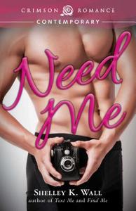 Need Me di Shelley K. Wall edito da Crimson Romance