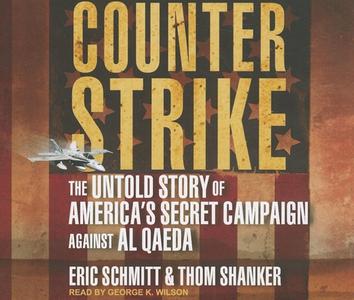Counterstrike: The Untold Story of America's Secret Campaign Against Al Qaeda di Eric Schmitt, Thom Shanker edito da Tantor Audio