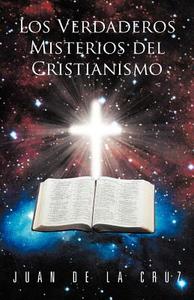 Los Verdaderos Misterios del Cristianismo di Juan De La Cruz edito da Palibrio