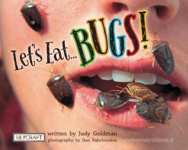 Let's Eat... Bugs! di Judy Goldman edito da REYCRAFT BOOKS