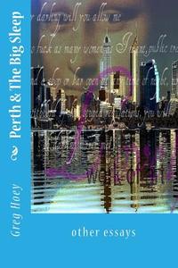 Perth & the Big Sleep: And Other Essays di Greg Hoey edito da Createspace Independent Publishing Platform